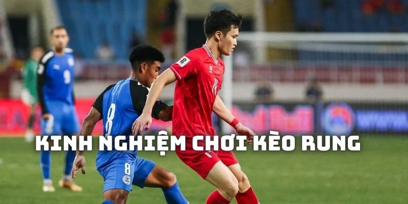 Kinh nghiệm chơi kèo rung