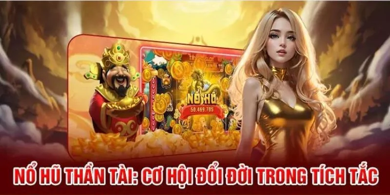 Tìm hiểu về nổ hũ Thần Tài